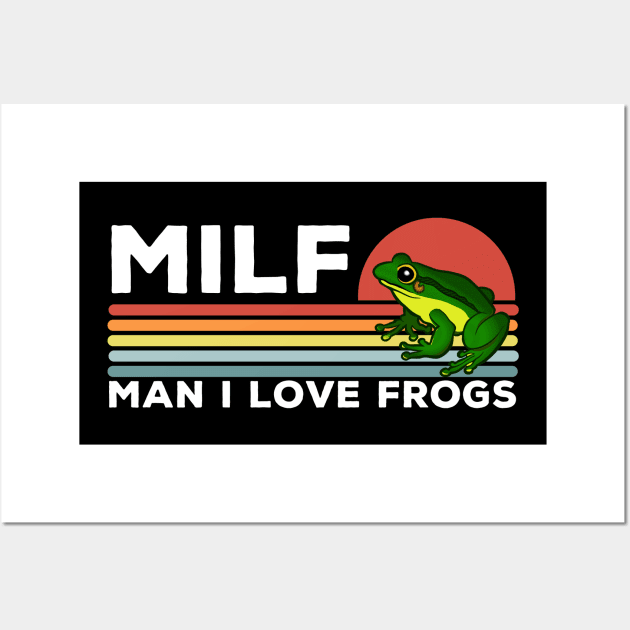 MILF: Man I Love Frogs Funny Frogs Wall Art by LittleBoxOfLyrics